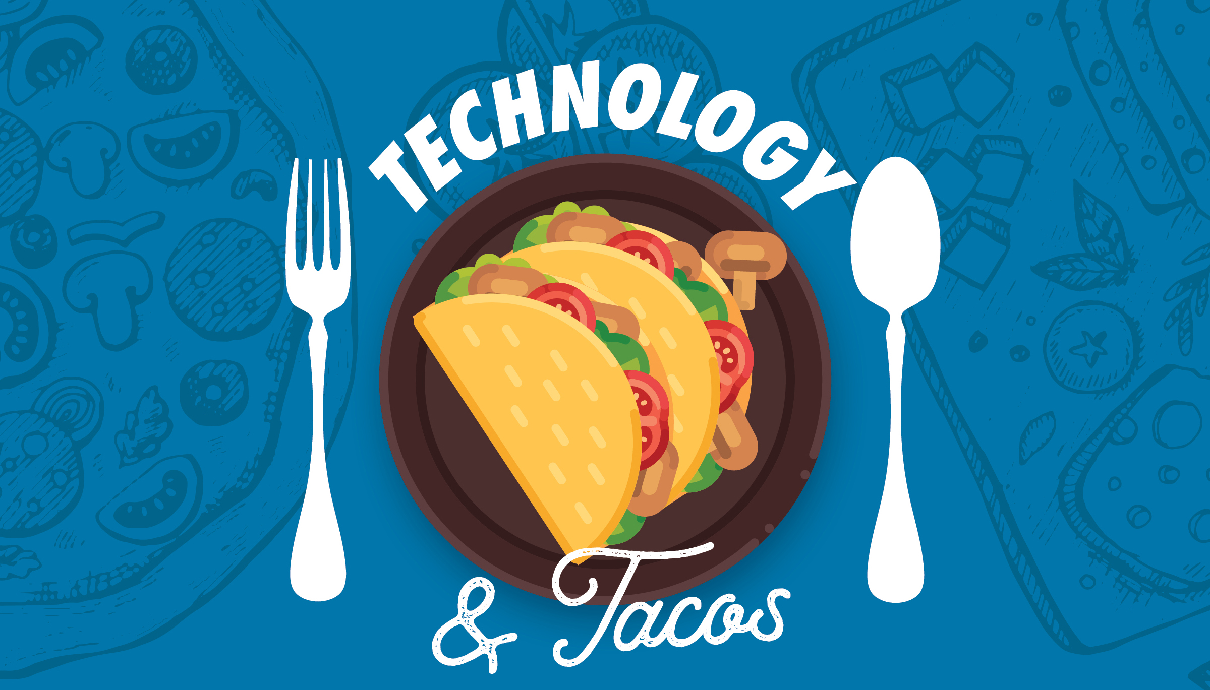 Technology & Tacos - A Lunchtime Workshop Series